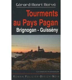 Clet Kermeur et Alison Wealow. Tourments au pays pagan : Brignogan, Guissény - Gérard-Henri Hervé