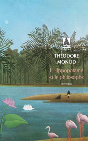 L'hippopotame et le philosophe - Théodore Monod