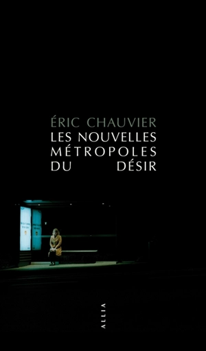 Les nouvelles métropoles du désir - Eric Chauvier