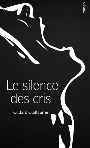 Le silence des cris - Gildard Guillaume