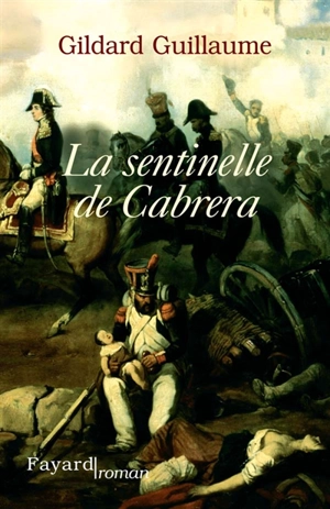 La sentinelle de Cabrera - Gildard Guillaume