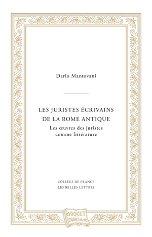 Les juristes écrivains de la Rome antique : les oeuvres des juristes comme littérature - Dario Mantovani