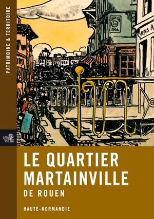 Le quartier Martainville de Rouen : Haute-Normandie - Jérôme Decoux