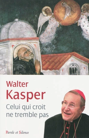 Celui qui croit ne tremble pas : être chrétien - Walter Kasper