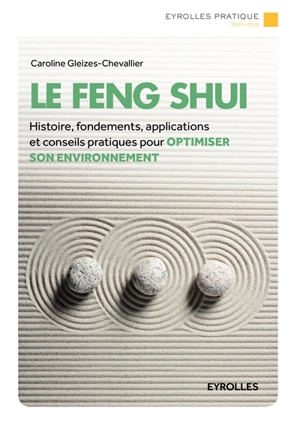 Le feng shui : histoire, fondements, applications et conseils pratiques pour optimiser son environnement - Caroline Gleizes-Chevallier