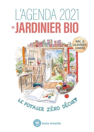 L'agenda 2021 du jardinier bio : le potager zéro déchet : avec le calendrier lunaire - Blaise Leclerc