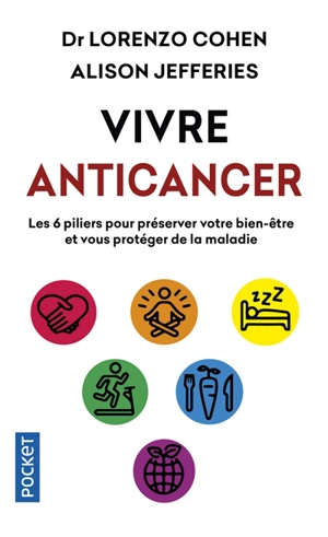 Vivre anticancer : les 6 piliers pour préserver votre bien-être et vous protéger contre la maladie - Lorenzo Cohen