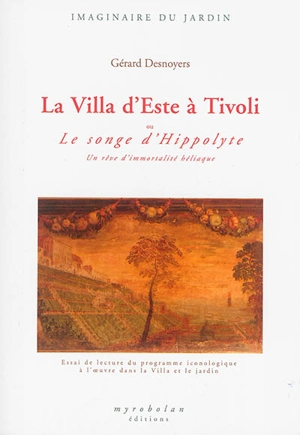 La villa d'Este à Tivoli ou Le songe d'Hippolyte : un rêve d'immortalité héliaque - Gérard Desnoyers