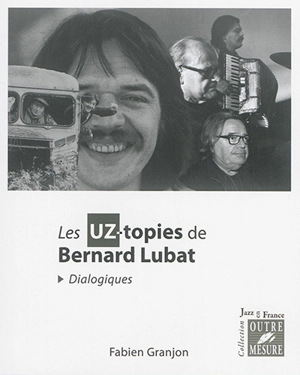 Les uz-topies de Bernard Lubat : dialogiques - Bernard Lubat