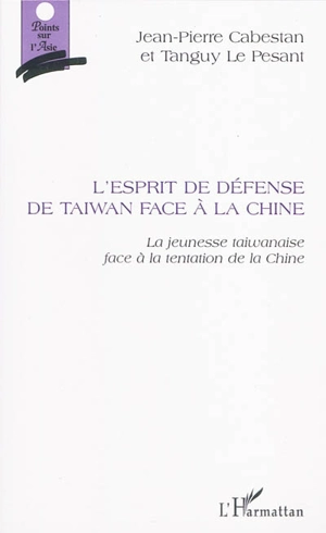 L'esprit de défense de Taïwan face à la Chine : la jeunesse taïwanaise et la tentation de la Chine - Jean-Pierre Cabestan