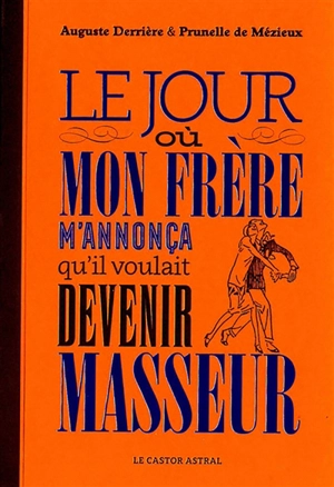 Le jour où mon frère m'annonça qu'il voulait devenir masseur - Auguste Derrière