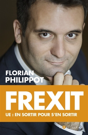 Frexit : UE, en sortir pour s'en sortir - Florian Philippot
