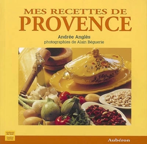 Mes recettes de Provence - Andrée Anglès