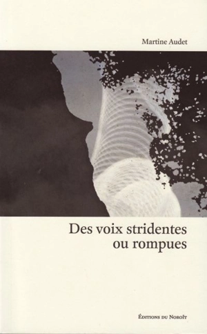 Des voix stridentes ou rompues - Martine Audet