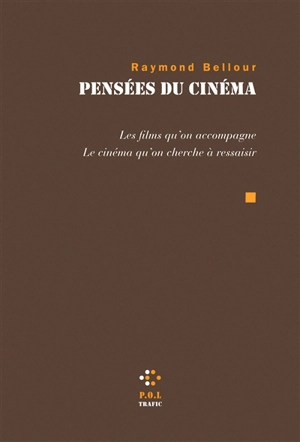 Pensées du cinéma : les films qu'on accompagne, le cinéma qu'on cherche à ressaisir - Raymond Bellour