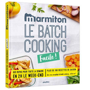 Le batch cooking facile ! : des repas pour toute la semaine en 2 h le week-end : plus de 160 recettes de saison - Marmiton.org