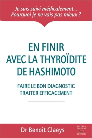 En finir avec la thyroïdite de Hashimoto : faire le bon diagnostic, traiter efficacement - Benoît Claeys