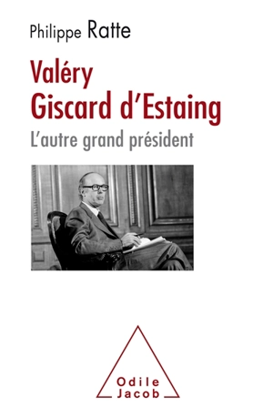 Valéry Giscard d'Estaing : l'autre grand président - Philippe Ratte