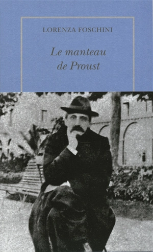 Le manteau de Proust : histoire d'une obsession littéraire - Lorenza Foschini