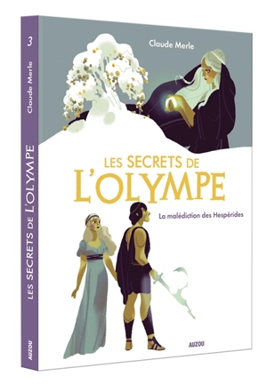 Les secrets de l'Olympe. Vol. 3. La malédiction des Hespérides - Claude Merle
