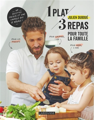 1 plat, 3 repas pour toute la famille : 60 recettes faciles et une famille qui se régale - Julien Duboué