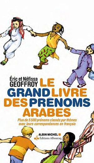 Eric Geoffroy - Le grand livre des prénoms arabes : plus de 5.500 prénoms  classés par thèmes avec leurs correspondances en français