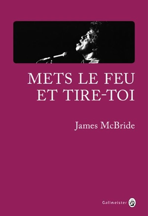 Mets le feu et tire-toi - James McBride