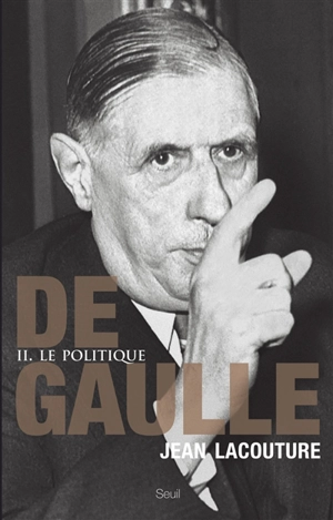 De Gaulle. Vol. 2. Le politique : 1944-1959 - Jean Lacouture