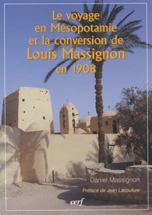 Le voyage en Mésopotamie et la conversion de Louis Massignon en 1908 - Daniel Massignon