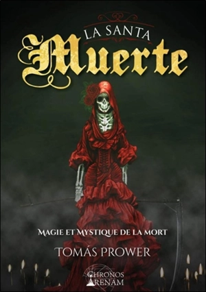 La santa muerte : magie et mysticisme de la mort - Tomas Prower