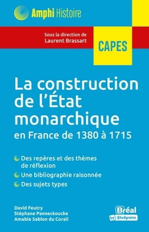 La construction de l'Etat monarchique en France de 1380 à 1715 : Capes - David Feutry