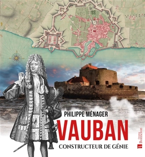 Vauban, constructeur de génie - Philippe Ménager