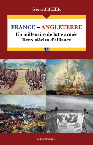 France-Angleterre : un millénaire de lutte armée : deux siècles d'alliance - Gérard Blier