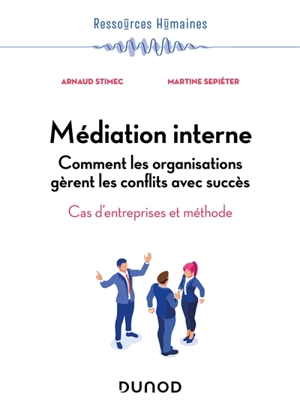 Médiation interne : comment les organisations gèrent les conflits avec succès : cas d'entreprises et méthode - Arnaud Stimec