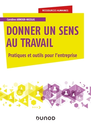 Donner du sens au travail : pratiques et outils pour l'entreprise - Caroline Arnoux-Nicolas