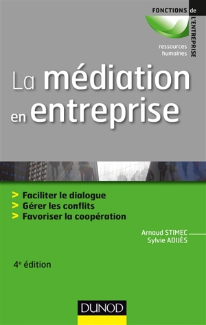 La médiation en entreprise : faciliter le dialogue, gérer les conflits, favoriser la coopération - Arnaud Stimec