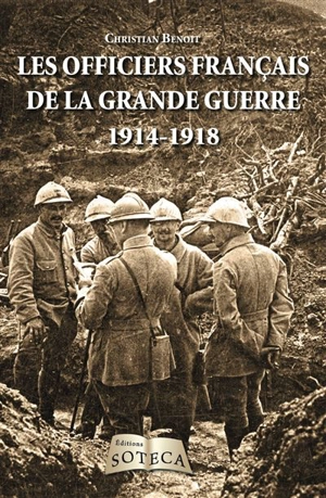 Les officiers français de la Grande Guerre 1914-1918 - Christian Benoit