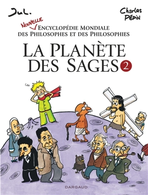 La planète des sages. Vol. 2. Nouvelle encyclopédie mondiale des philosophes et des philosophies - Charles Pépin