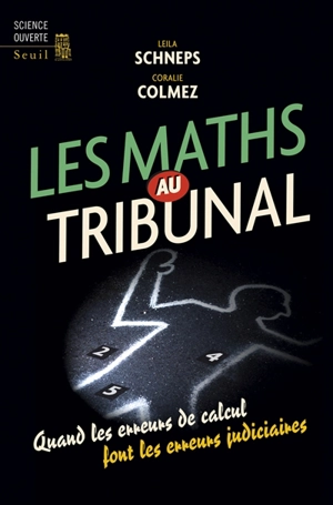 Les maths au tribunal : quand les erreurs de calcul font les erreurs judiciaires - Leila Schneps