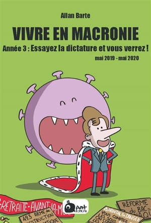 Vivre en Macronie. Année 3 : essayez la dictature et vous verrez ! : mai 2019-mai 2020 - Allan Barte