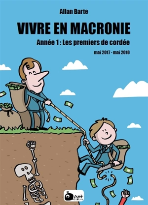 Vivre en Macronie. Année 1 : les premiers de cordée : mai 2017-mai 2018 - Allan Barte