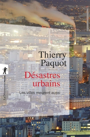 Désastres urbains : les villes meurent aussi - Thierry Paquot