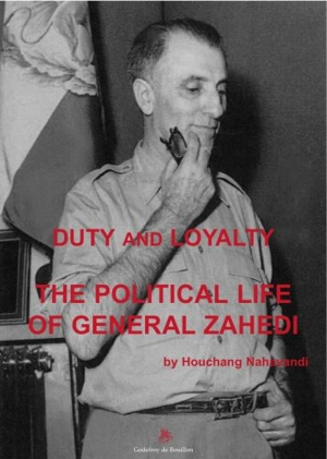 Duty and loyalty : the political life of general Zahedi - Houchang Nahavandi