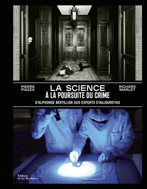 La science à la poursuite du crime : d'Alphonse Bertillon aux experts d'aujourd'hui - Pierre Piazza