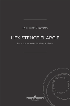 L'existence élargie : essai sur l'existant, le vécu, le vivant - Philippe Grosos