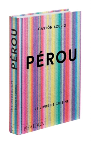 Pérou : le livre de cuisine - Gaston Acurio