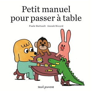 Petit manuel pour passer à table - Paule Battault