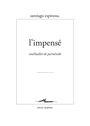 L'impensé : inactualité de Parménide - Santiago Espinosa