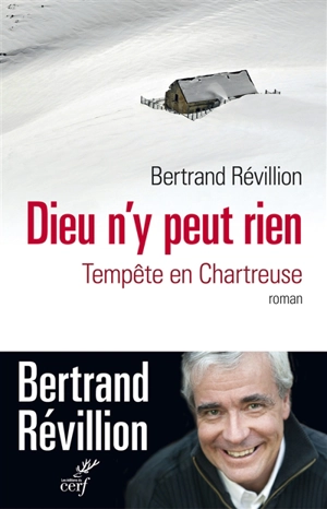 Dieu n'y peut rien : tempête en Chartreuse - Bertrand Révillion