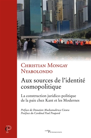 Aux sources de l'identité cosmopolitique : la construction juridico-politique de la paix chez Kant et les modernes - Christian Mongay Nyabolondo